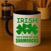 Irish You'd Show Me Your Shamrocks Coffee Mug thumb 4