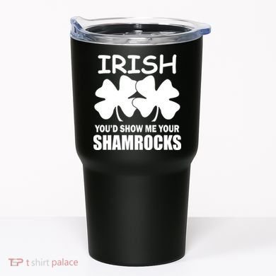 Irish You'd Show Me Your Shamrocks Tumbler