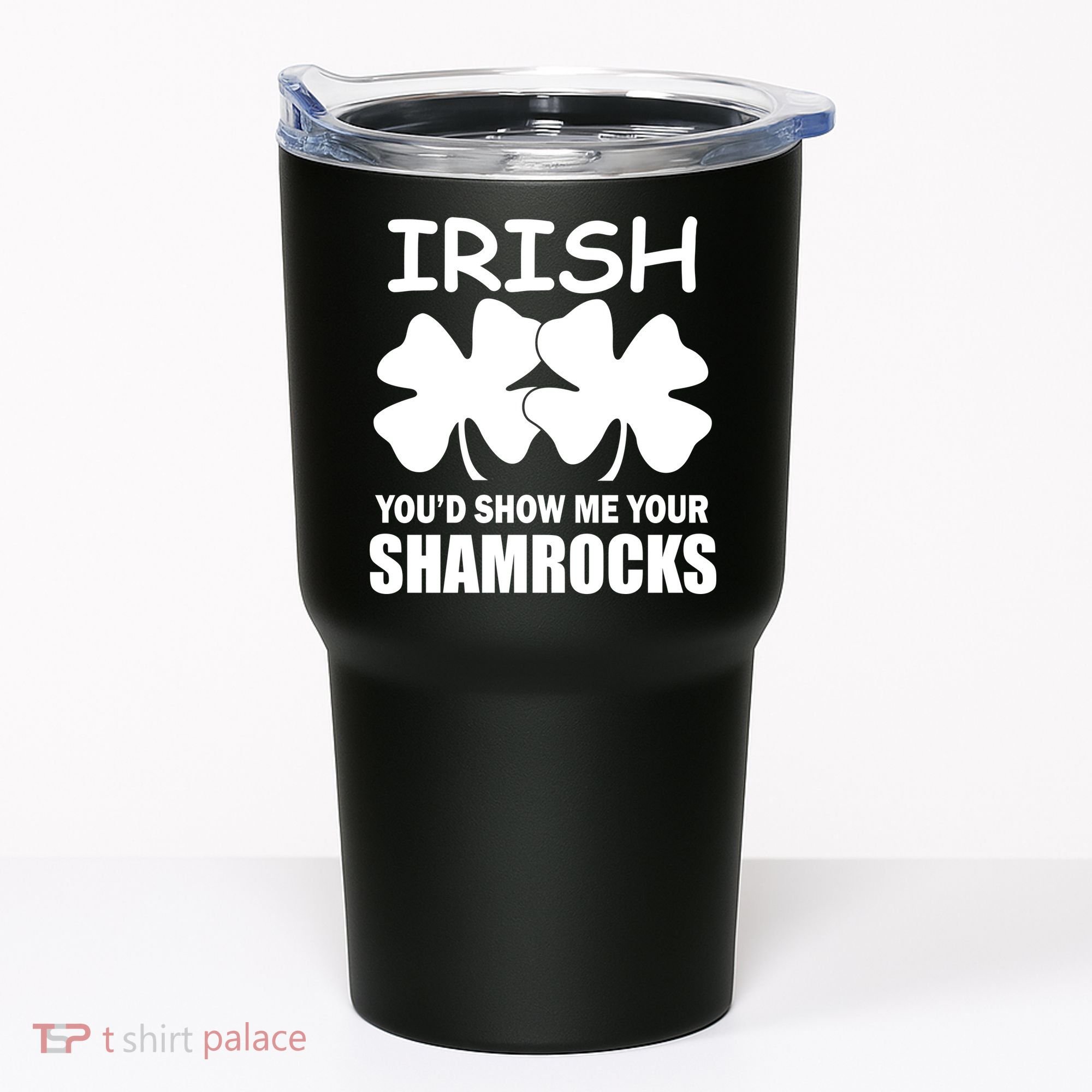 Irish You'd Show Me Your Shamrocks Tumbler