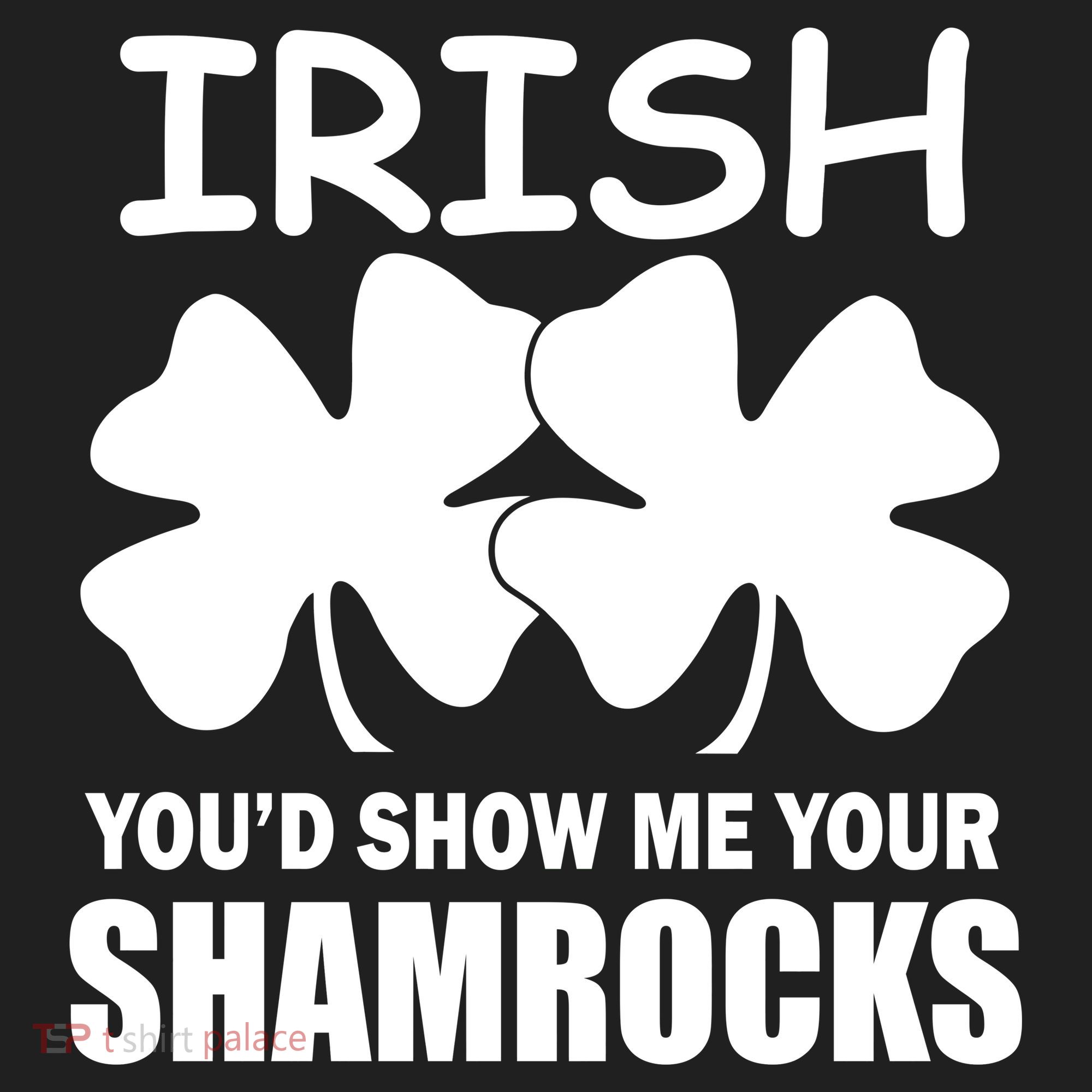 Irish You'd Show Me Your Shamrocks Tumbler