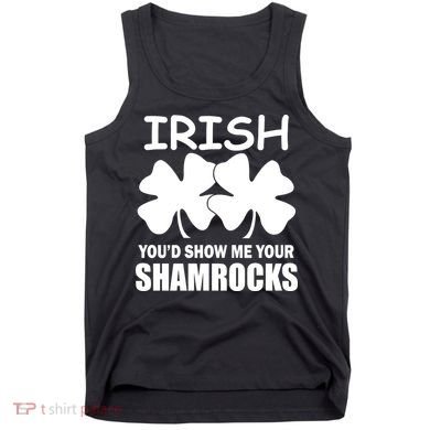 Irish You'd Show Me Your Shamrocks Tank Top