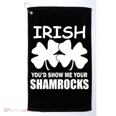 Irish You'd Show Me Your Shamrocks Golf Towel