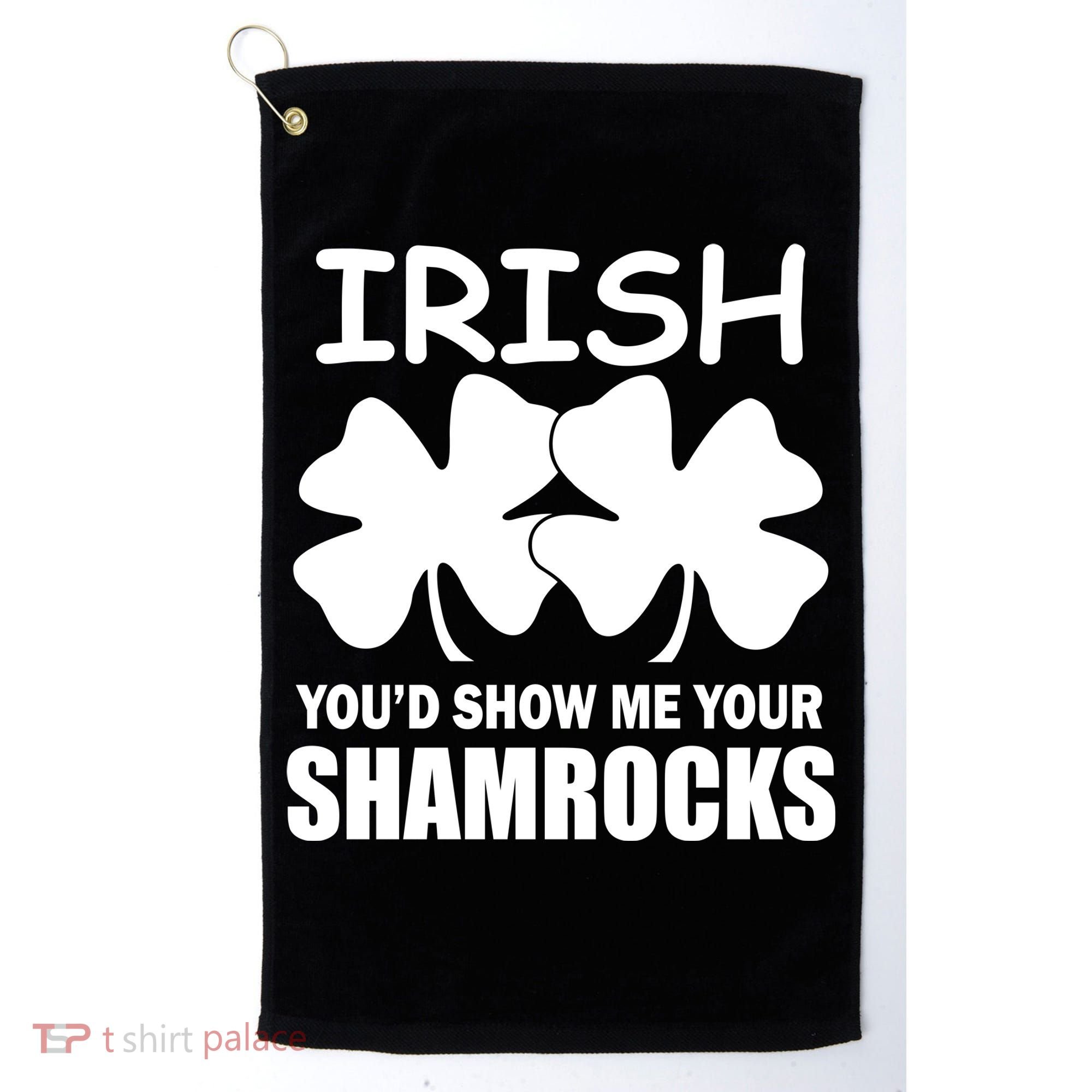 Irish You'd Show Me Your Shamrocks Golf Towel