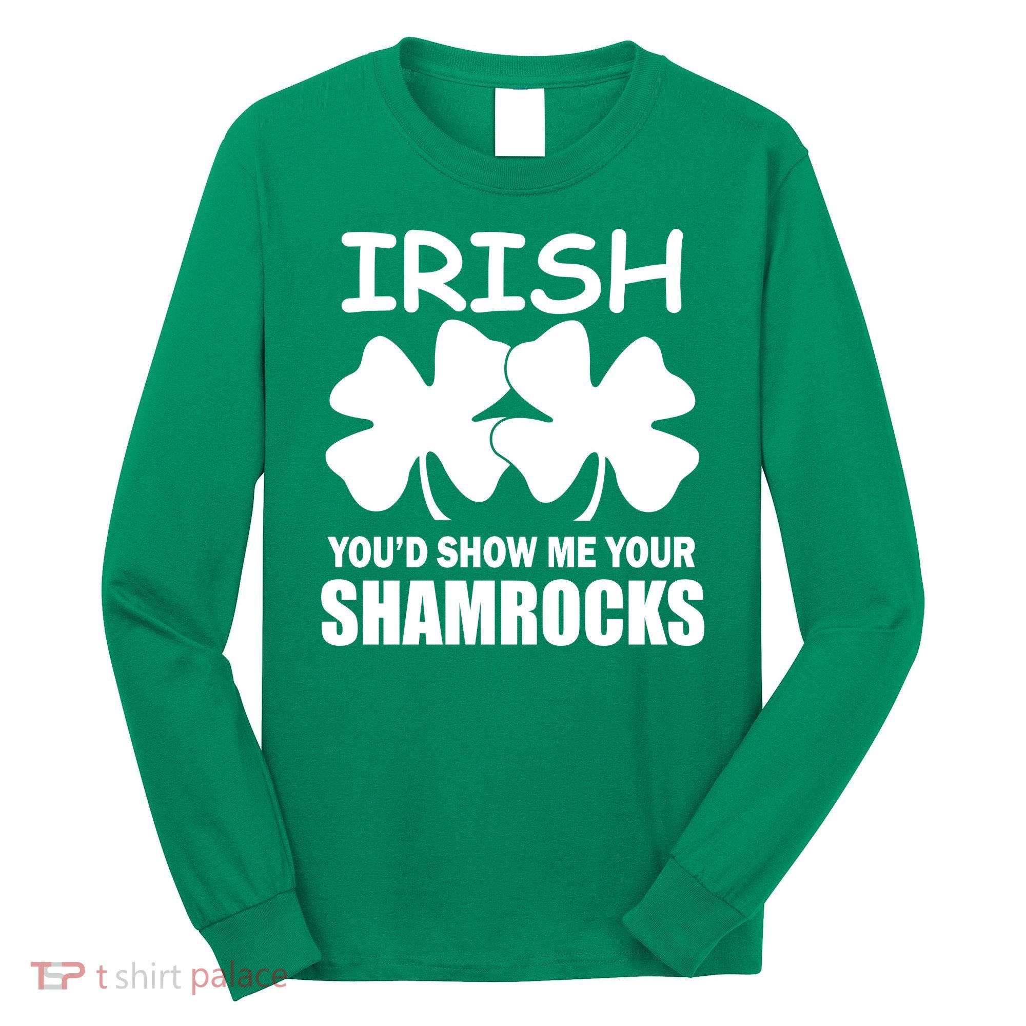 Irish You'd Show Me Your Shamrocks Long Sleeve Shirt
