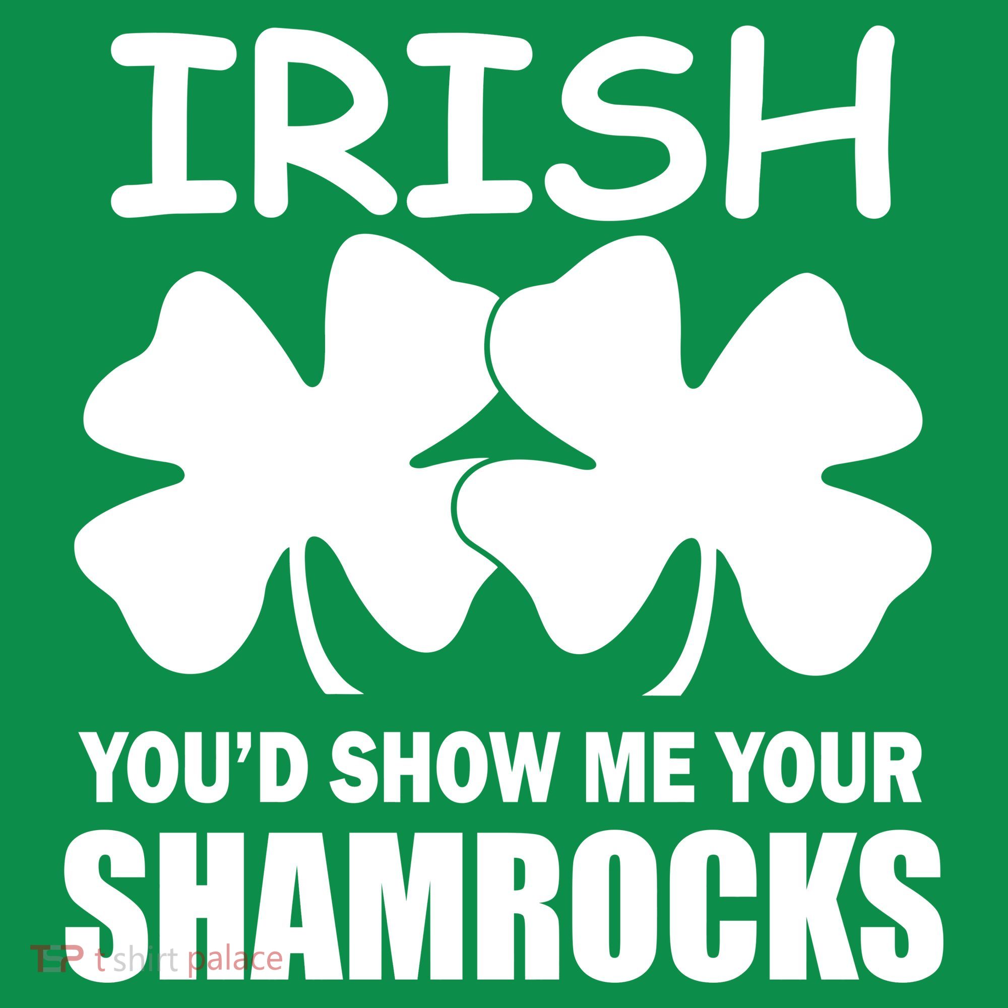 Irish You'd Show Me Your Shamrocks Sweatshirt