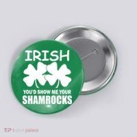 Irish You'd Show Me Your Shamrocks Button thumb 0