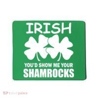 Irish You'd Show Me Your Shamrocks Mousepad thumb 0