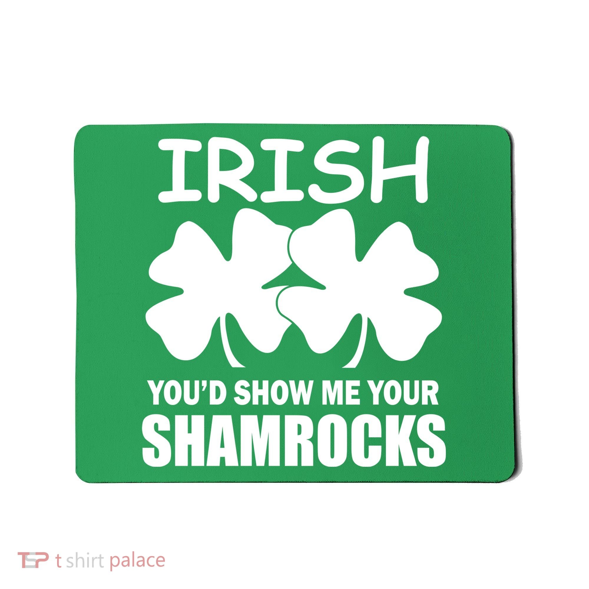 Irish You'd Show Me Your Shamrocks Mousepad