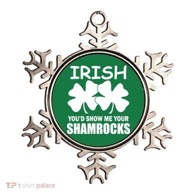 Irish You'd Show Me Your Shamrocks Ornament