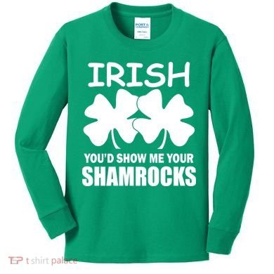 Irish You'd Show Me Your Shamrocks Kids Long Sleeve Shirt