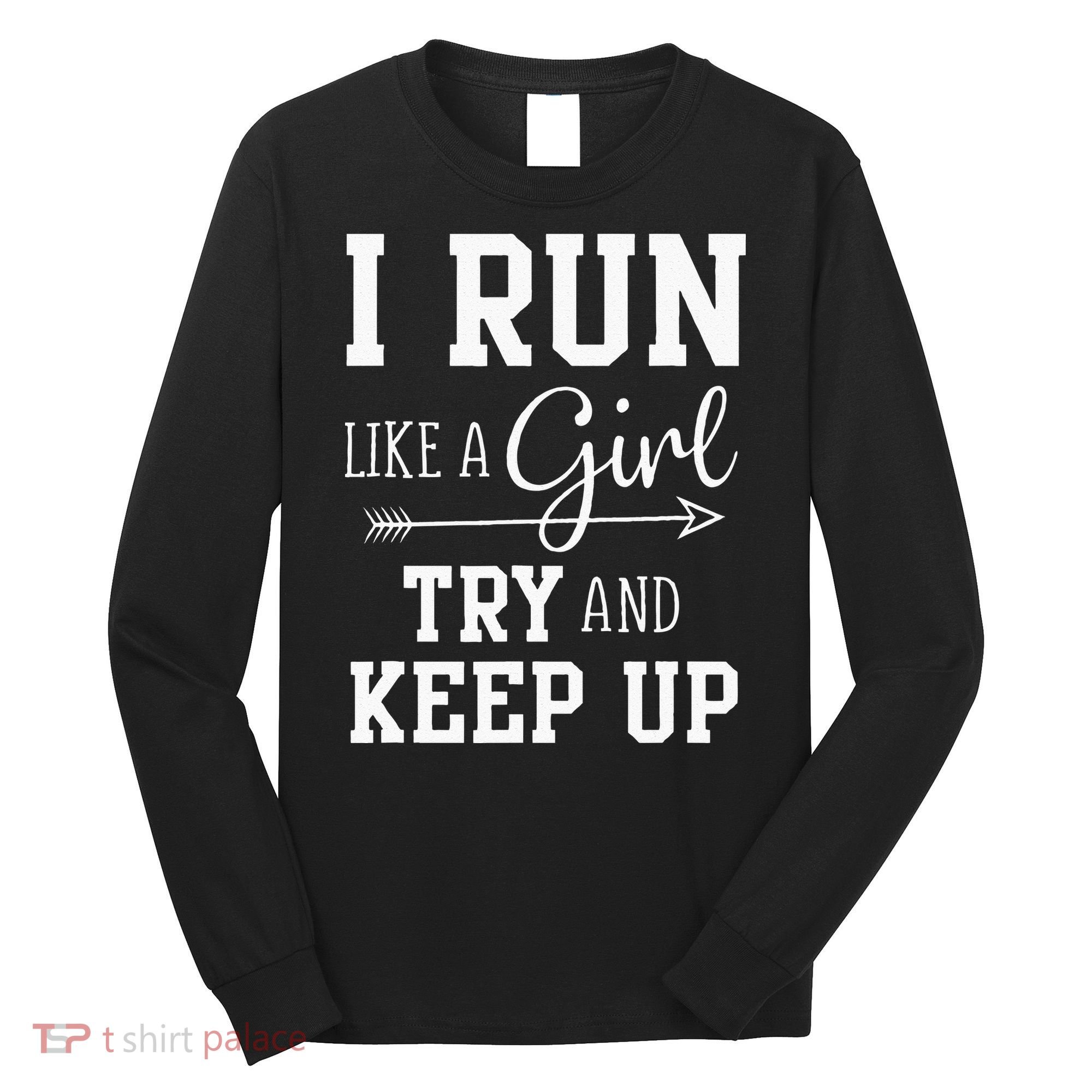 I Run Like A Girl Try To Keep Up Cardio Workout Long Sleeve Shirt