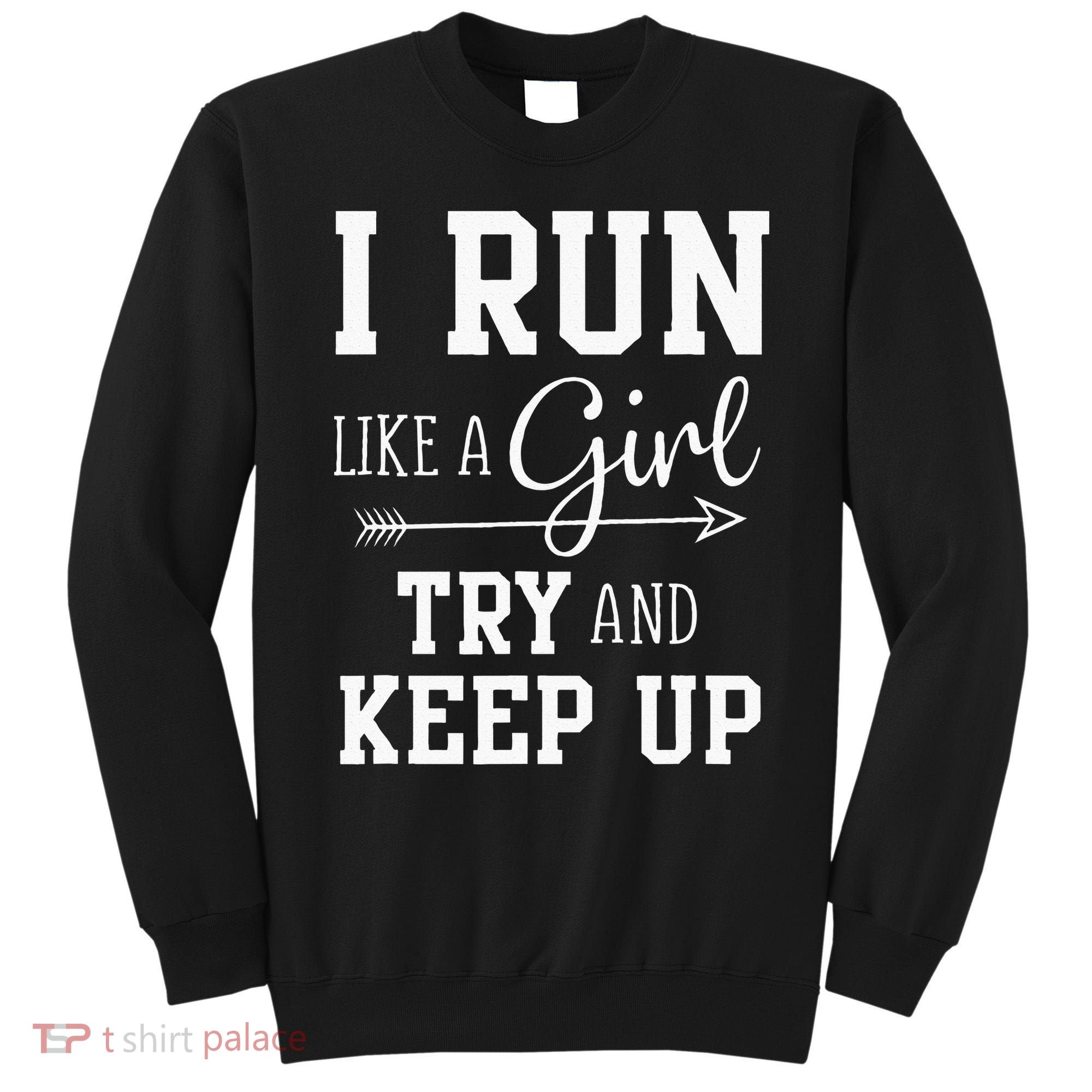 I Run Like A Girl Try To Keep Up Cardio Workout Sweatshirt