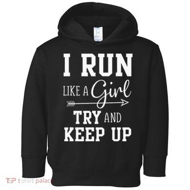 I Run Like A Girl Try To Keep Up Cardio Workout Toddler Hoodie