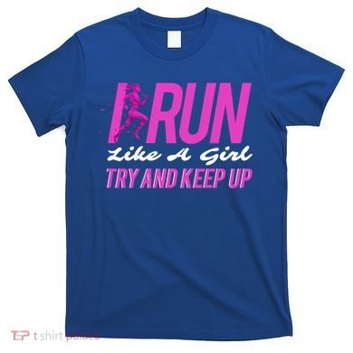 I Run Like Try And Keep Up Outdoor Gift T-Shirt