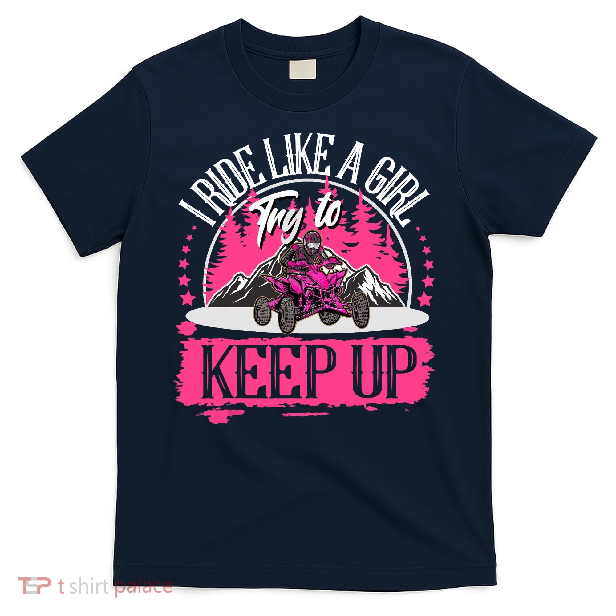 I Ride Like A Girl Try To Keep Up I Quad ATV Offroad Wo T-Shirt