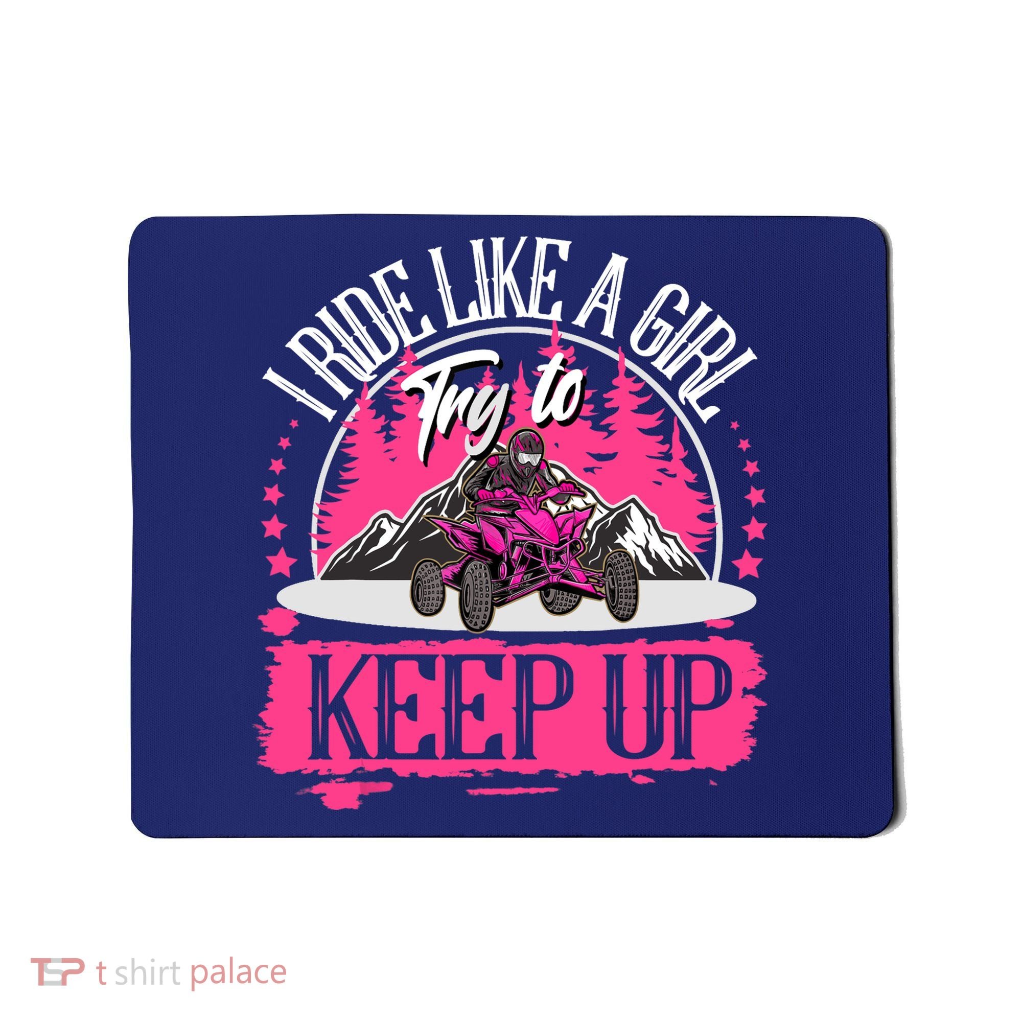 I Ride Like A Girl Try To Keep Up I Quad ATV Offroad Wo Mousepad