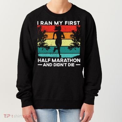 I Ran My First Half Marathon And DidnT Die Funny Running Gift Women's Sweatshirt