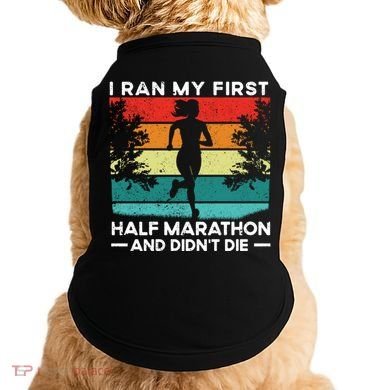 I Ran My First Half Marathon And DidnT Die Funny Running Gift Doggie Tank