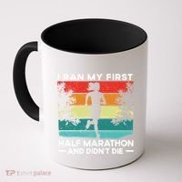 I Ran My First Half Marathon And DidnT Die Funny Running Gift Coffee Mug thumb 0