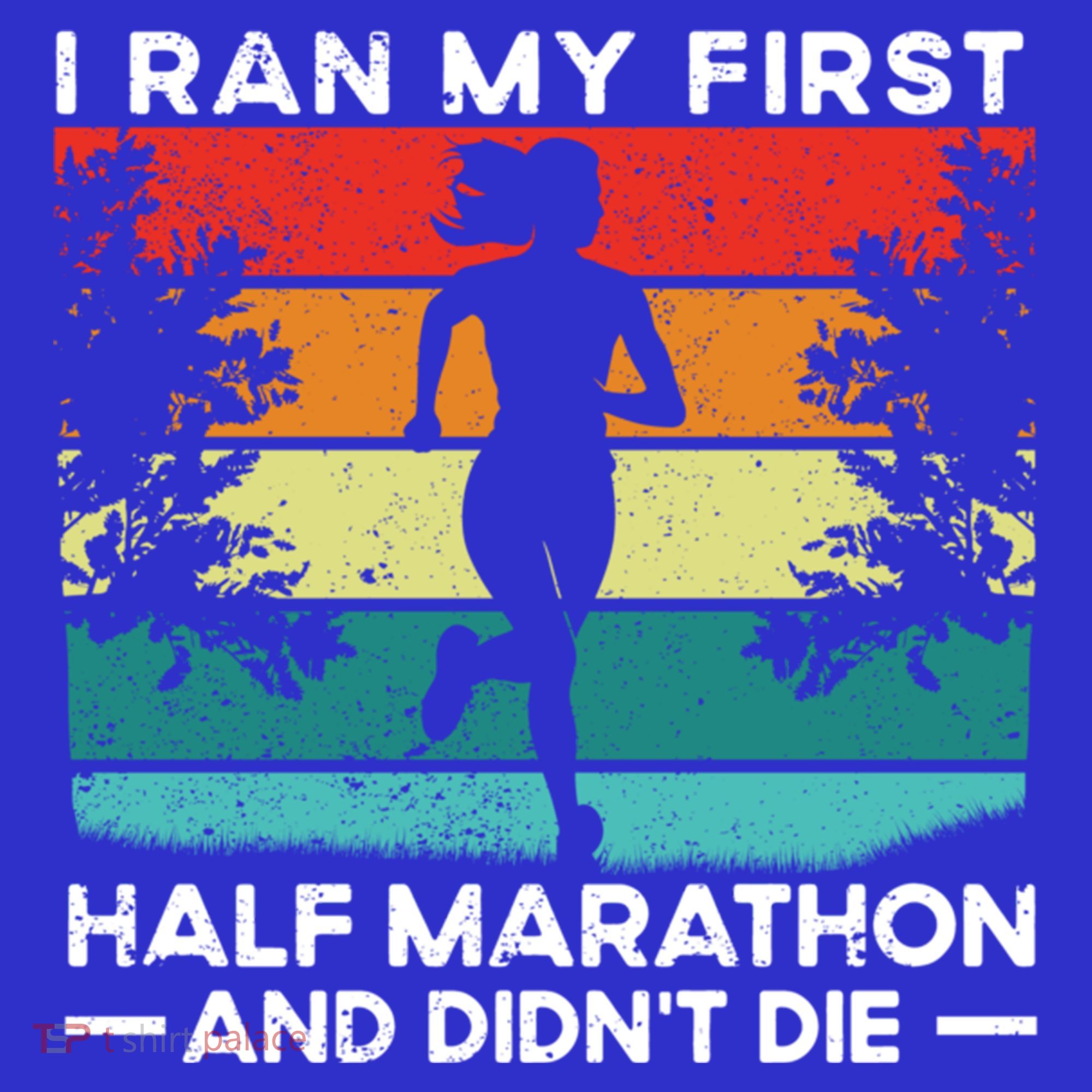 I Ran My First Half Marathon And DidnT Die Funny Running Gift Long Sleeve Shirt