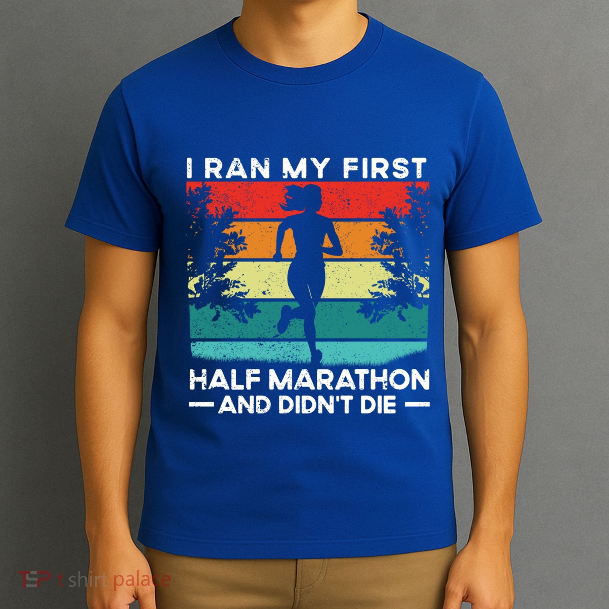 I Ran My First Half Marathon And DidnT Die Funny Running Gift T-Shirt