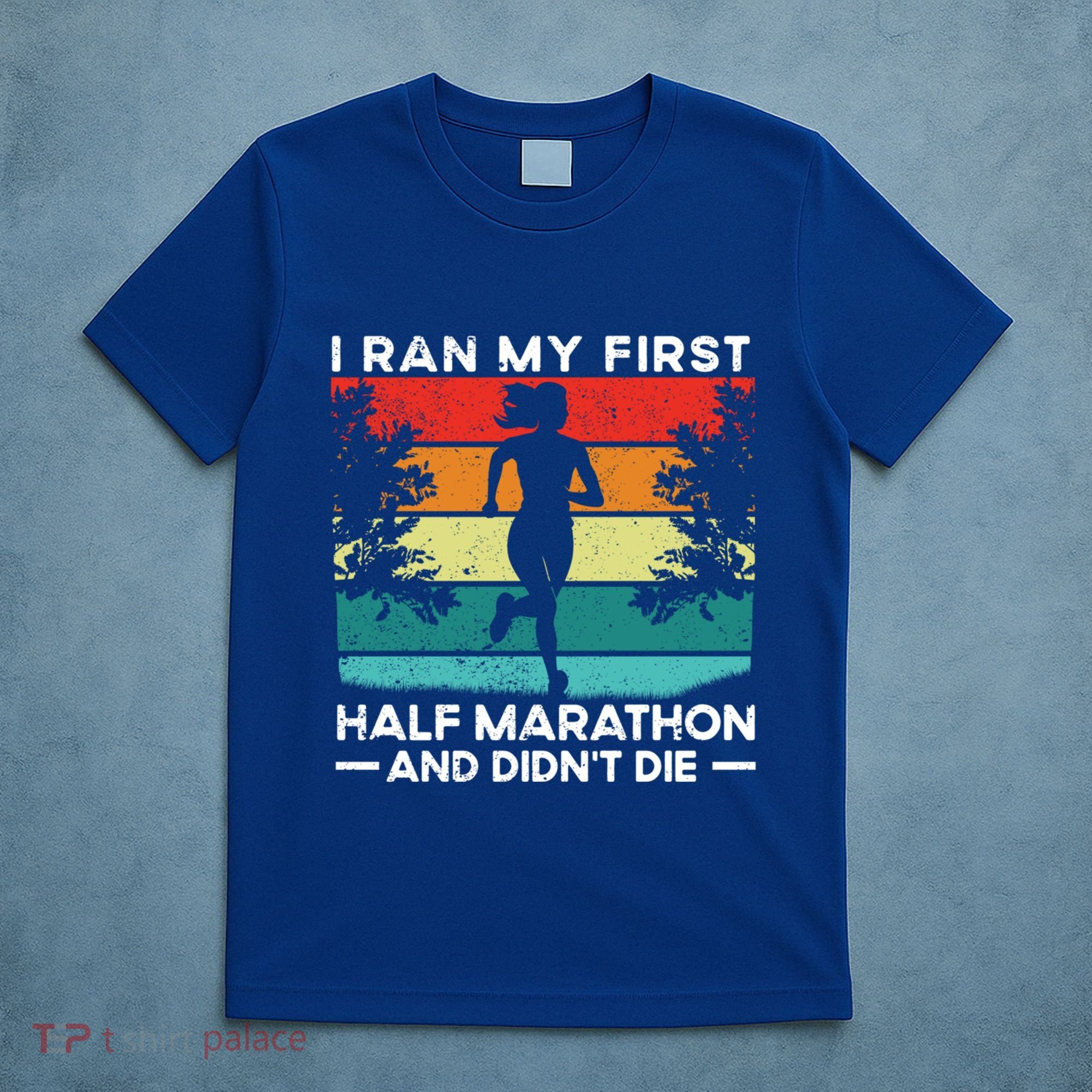 I Ran My First Half Marathon And DidnT Die Funny Running Gift T-Shirt
