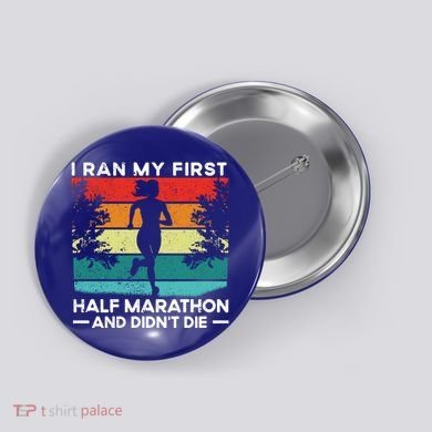 I Ran My First Half Marathon And DidnT Die Funny Running Gift Button