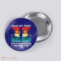 I Ran My First Half Marathon And DidnT Die Funny Running Gift Button thumb 0