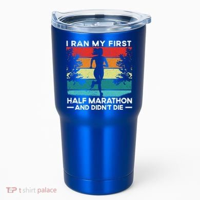 I Ran My First Half Marathon And DidnT Die Funny Running Gift Tumbler