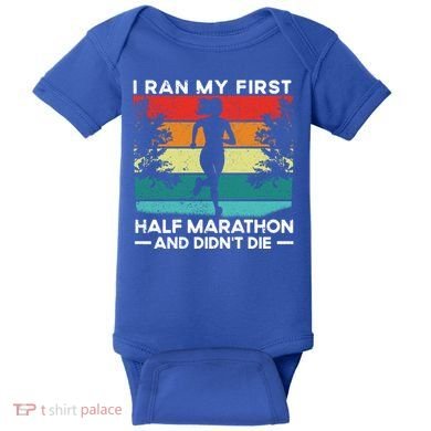 I Ran My First Half Marathon And DidnT Die Funny Running Gift Baby Bodysuit