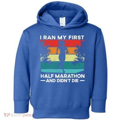 I Ran My First Half Marathon And DidnT Die Funny Running Gift Toddler Hoodie