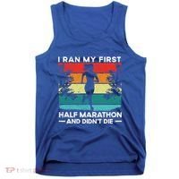 I Ran My First Half Marathon And DidnT Die Funny Running Gift Tank Top thumb 0