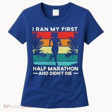 I Ran My First Half Marathon And DidnT Die Funny Running Gift Women's T-Shirt