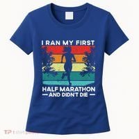 I Ran My First Half Marathon And DidnT Die Funny Running Gift Women's T-Shirt thumb 0