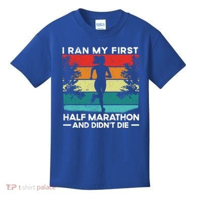 I Ran My First Half Marathon And DidnT Die Funny Running Gift Kids T-Shirt