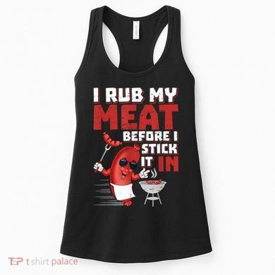 I Rub My Meat Before I Stick It In Design Summer BBQ Theme Women's Tank Top
