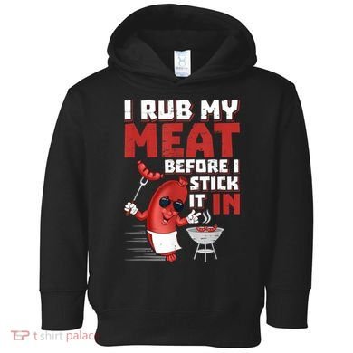 I Rub My Meat Before I Stick It In Design Summer BBQ Theme Toddler Hoodie