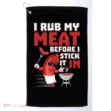 I Rub My Meat Before I Stick It In Design Summer BBQ Theme Golf Towel