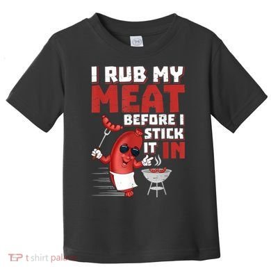 I Rub My Meat Before I Stick It In Design Summer BBQ Theme Toddler T-Shirt