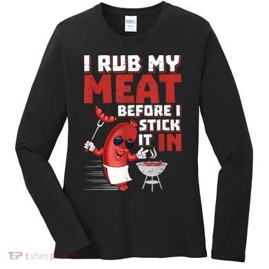 I Rub My Meat Before I Stick It In Design Summer BBQ Theme Women's Long Sleeve Shirt