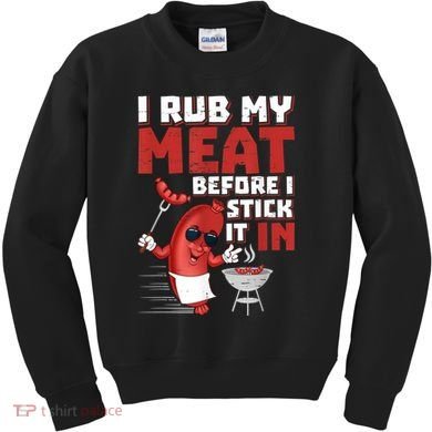 I Rub My Meat Before I Stick It In Design Summer BBQ Theme Kids Sweatshirt