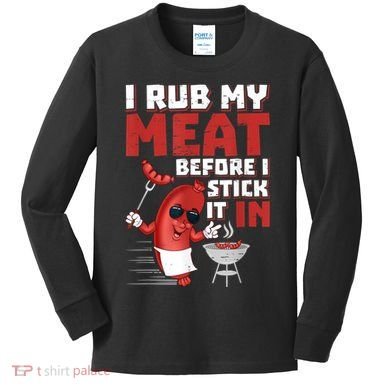 I Rub My Meat Before I Stick It In Design Summer BBQ Theme Kids Long Sleeve Shirt