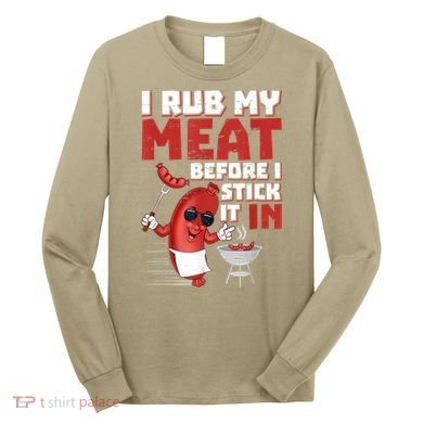 I Rub My Meat Before I Stick It In Design Summer BBQ Theme Long Sleeve Shirt