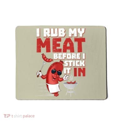 I Rub My Meat Before I Stick It In Design Summer BBQ Theme Mousepad
