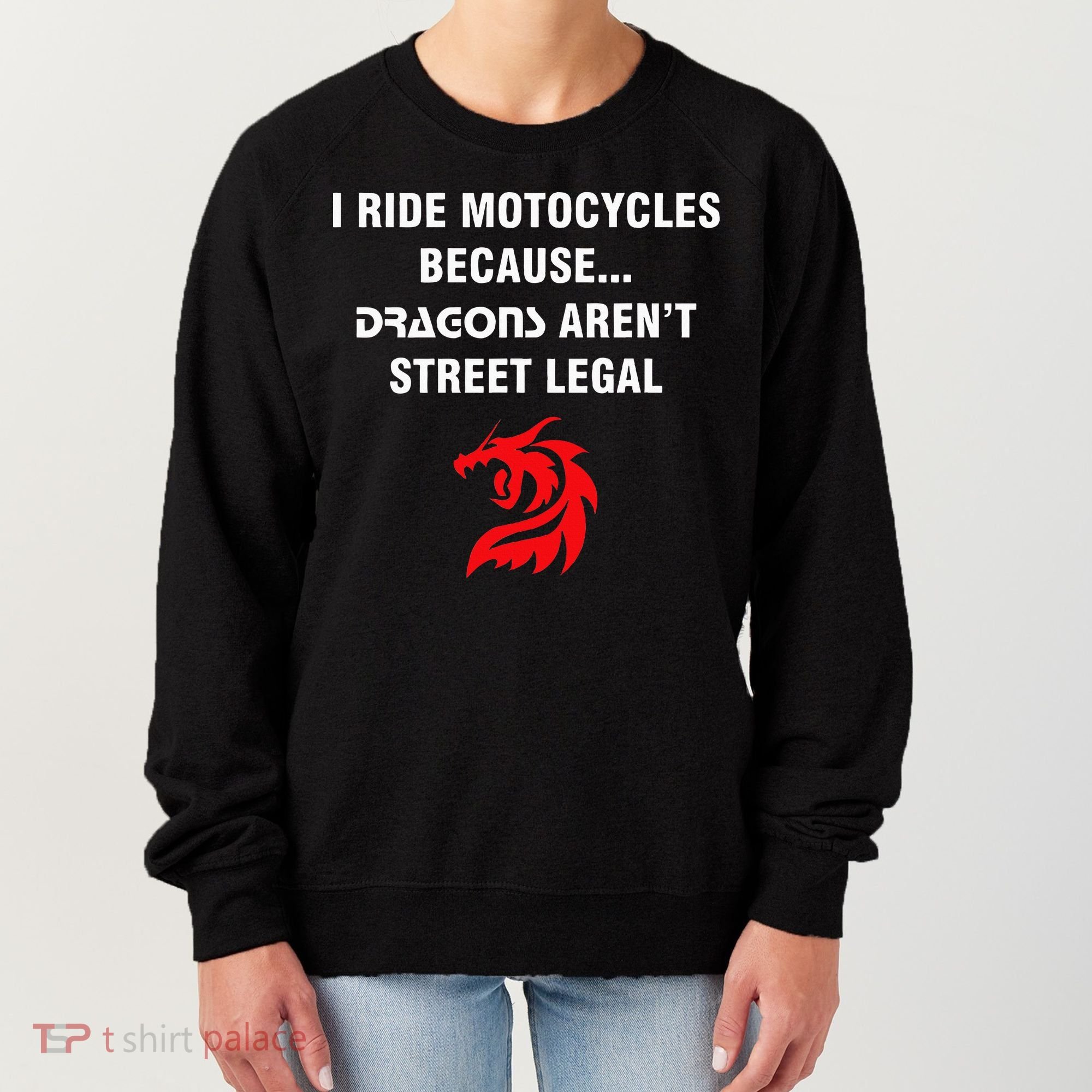 I Ride Motorcycles Because Dragons ArenT Street Legal Women's Sweatshirt