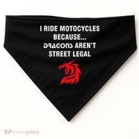 I Ride Motorcycles Because Dragons ArenT Street Legal USA-Made Doggie Bandana thumb 0