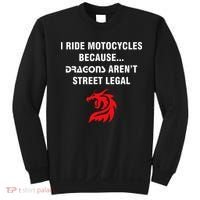 I Ride Motorcycles Because Dragons ArenT Street Legal Sweatshirt thumb 0