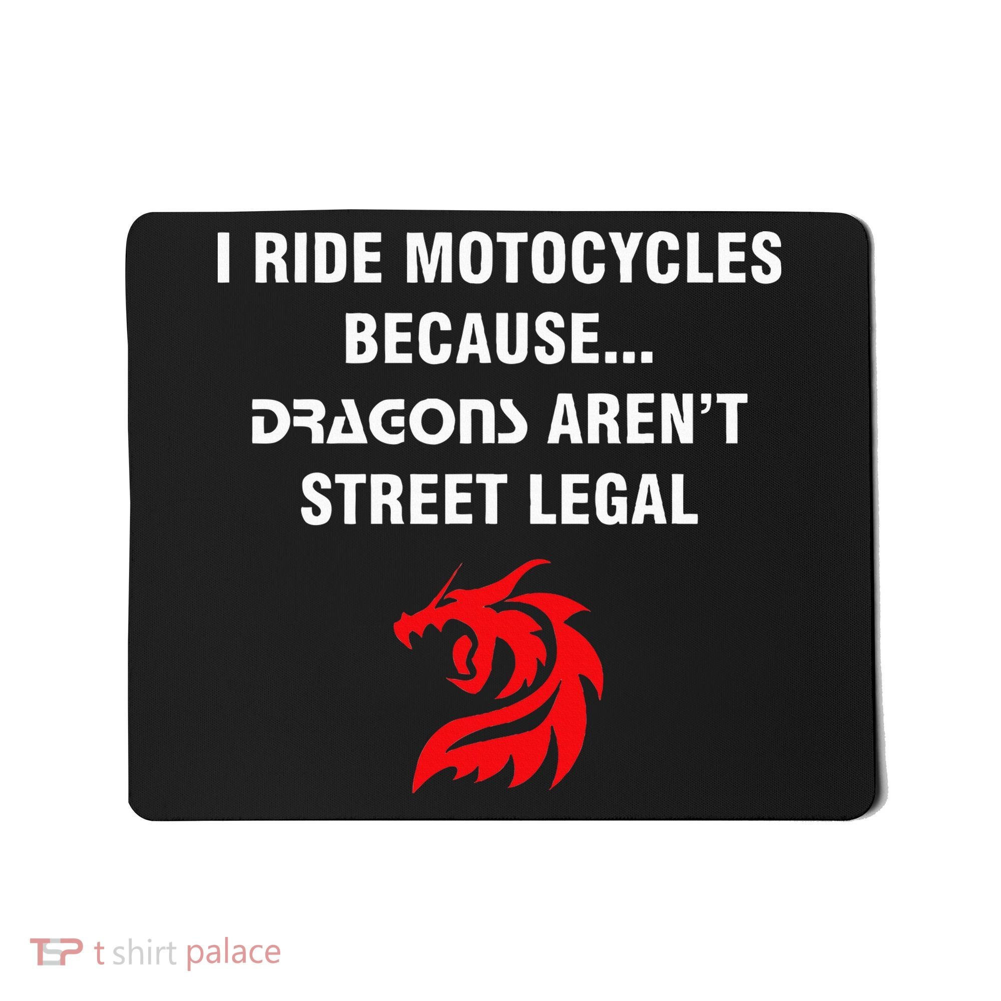I Ride Motorcycles Because Dragons ArenT Street Legal Mousepad
