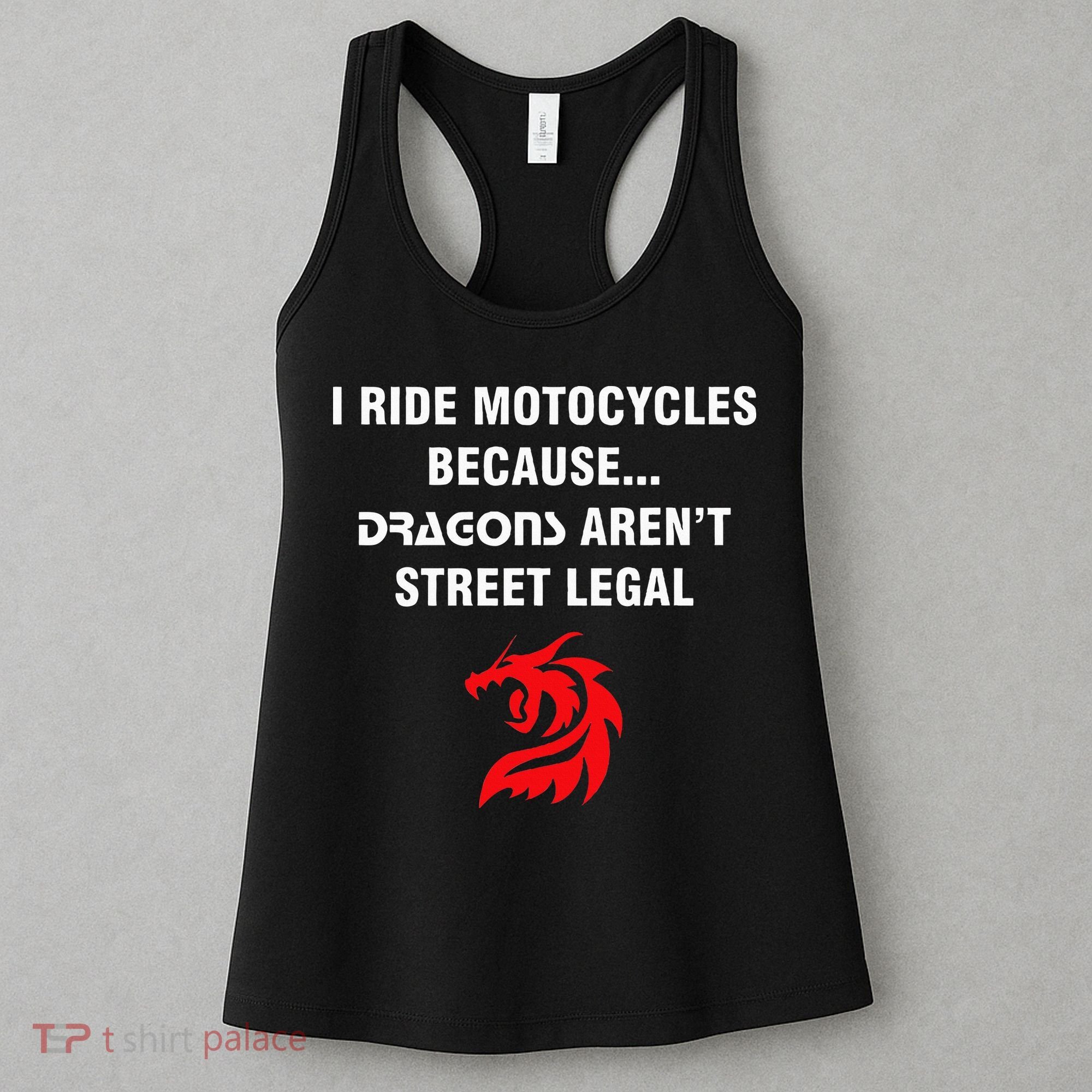 I Ride Motorcycles Because Dragons ArenT Street Legal Women's Tank Top
