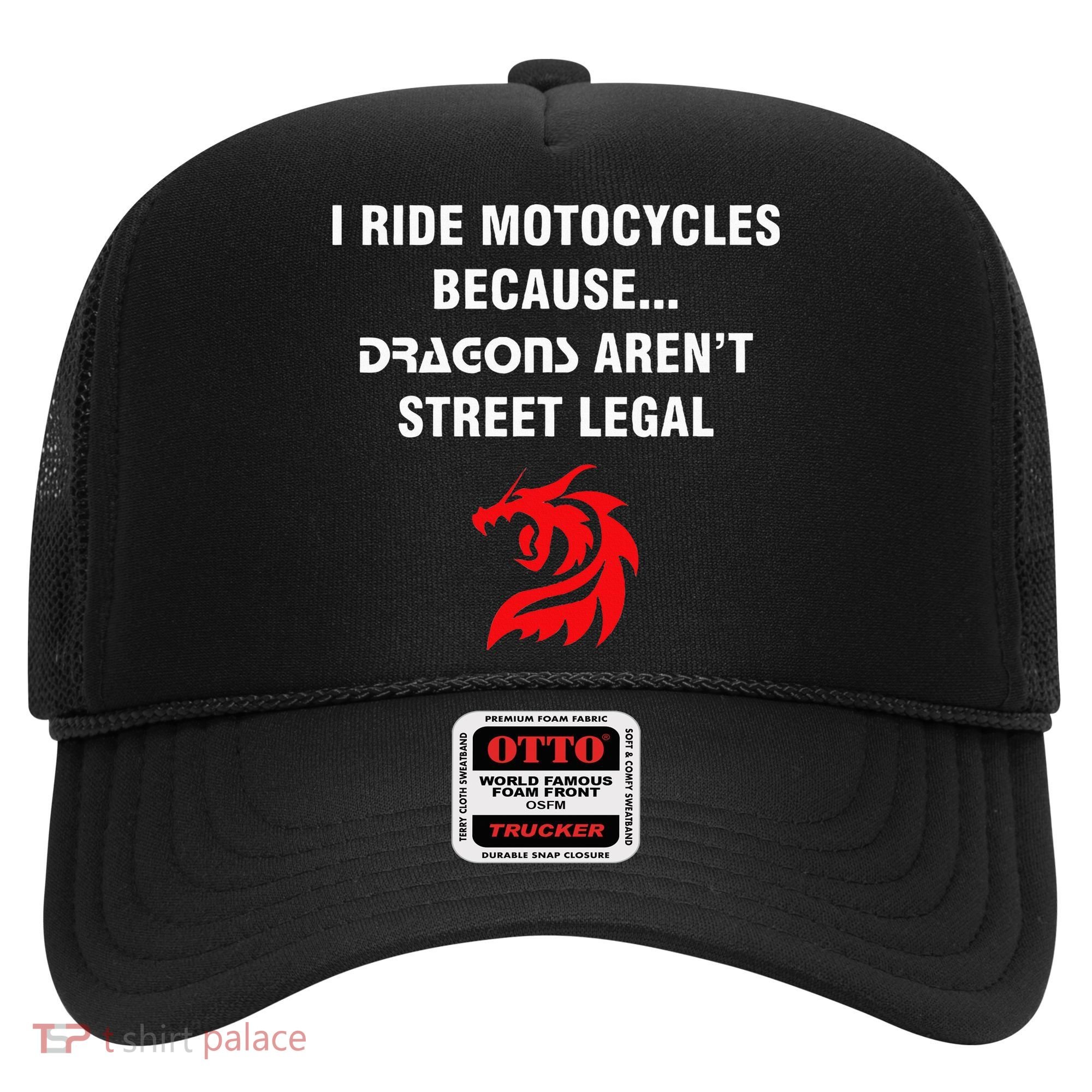 I Ride Motorcycles Because Dragons ArenT Street Legal Hat